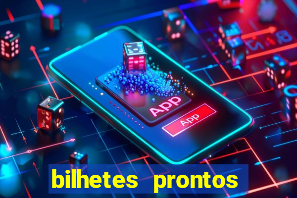 bilhetes prontos para hoje